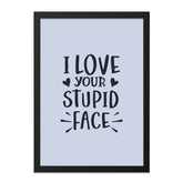Funny Love Wall Art, I Love Your Stupid Face Print, Sarcastic Wall Decor, Cute Home Gift, Quirky Saying, Relationship Present - Tawshia